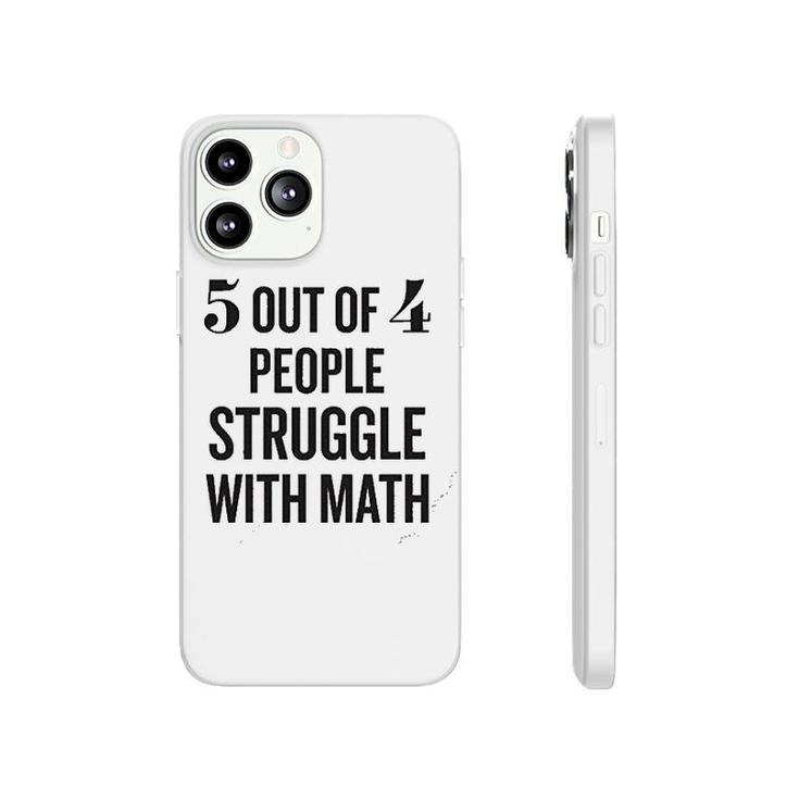 5 Out Of 4 People Struggle With Math Phonecase iPhone
