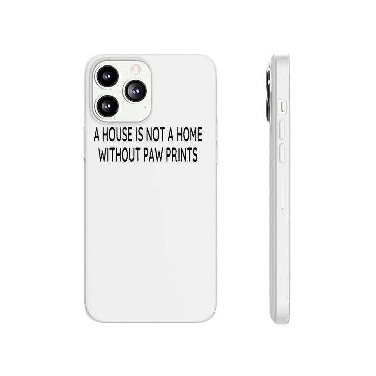 A House Is Not A Home Without Paw Prints Dog Lover Gift Raglan Baseball Tee Phonecase iPhone