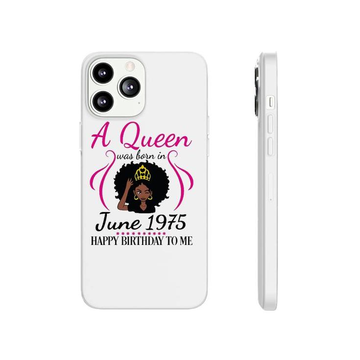 A Queen Was Born In June 1975 Happy Birthday 47 Years To Me Phonecase iPhone