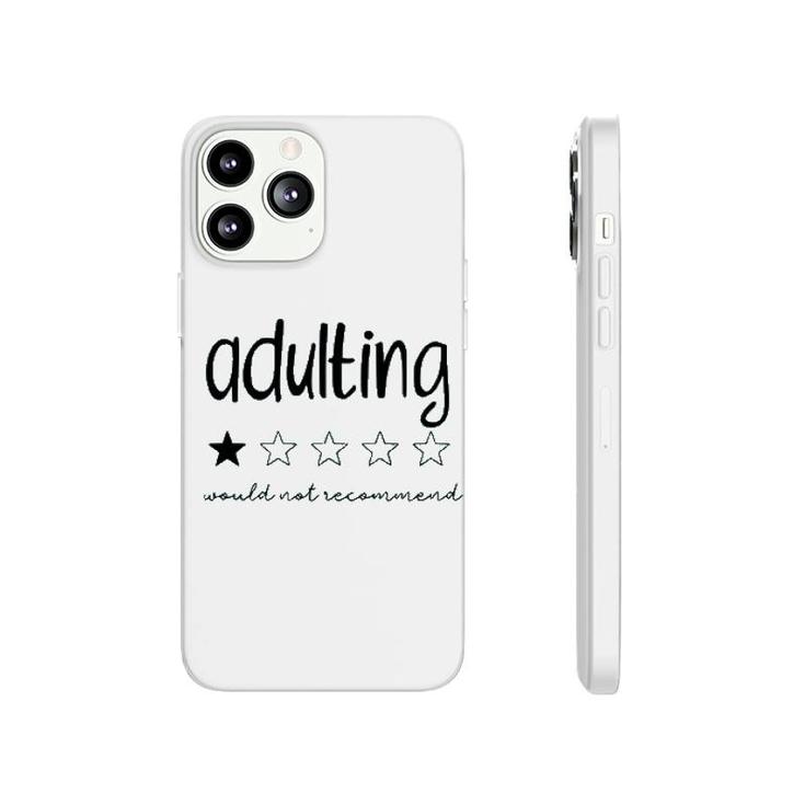 Adulting Would Not Recommend Phonecase iPhone