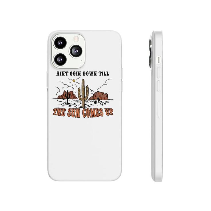 Ain't Goin Down Till The Sun Comes Up Phonecase iPhone