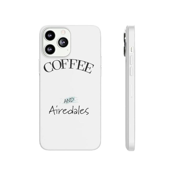 Airedale Dog & Coffee Lover Gift Funny Slogan Pun Gift  Phonecase iPhone