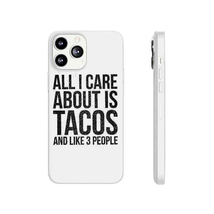 All I Care About Is Tacos Phonecase iPhone