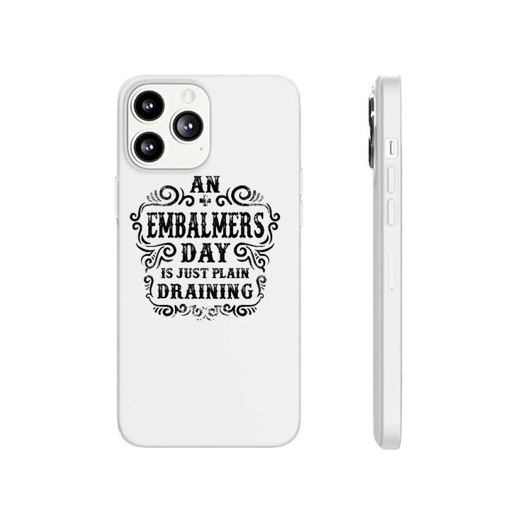 An Embalmers Day Is Just Plain Draining Phonecase iPhone