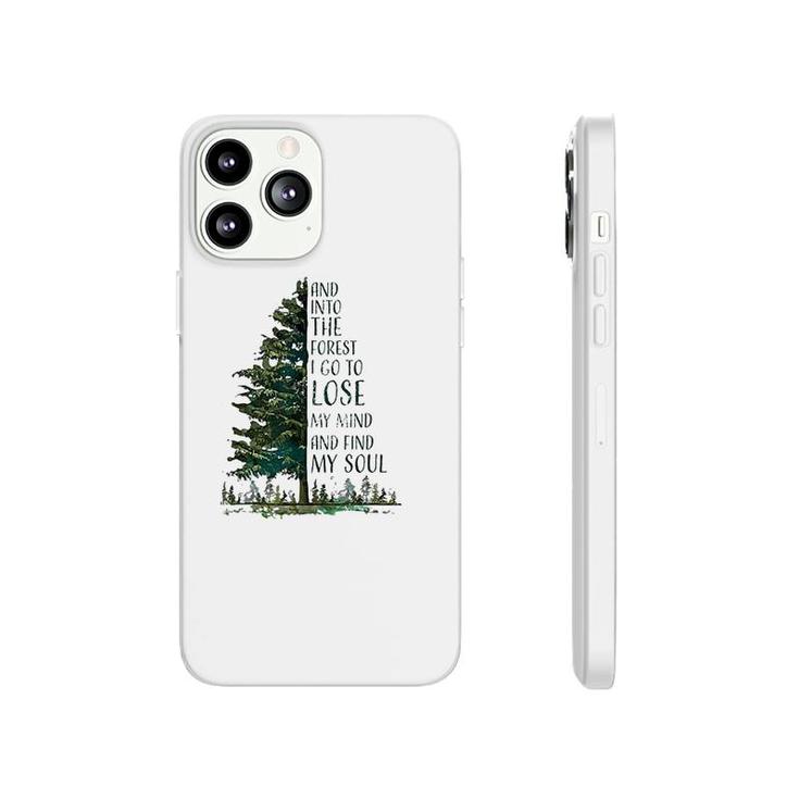 And Into The Forest I Go To Lose My Mind And Find My Soul Phonecase iPhone