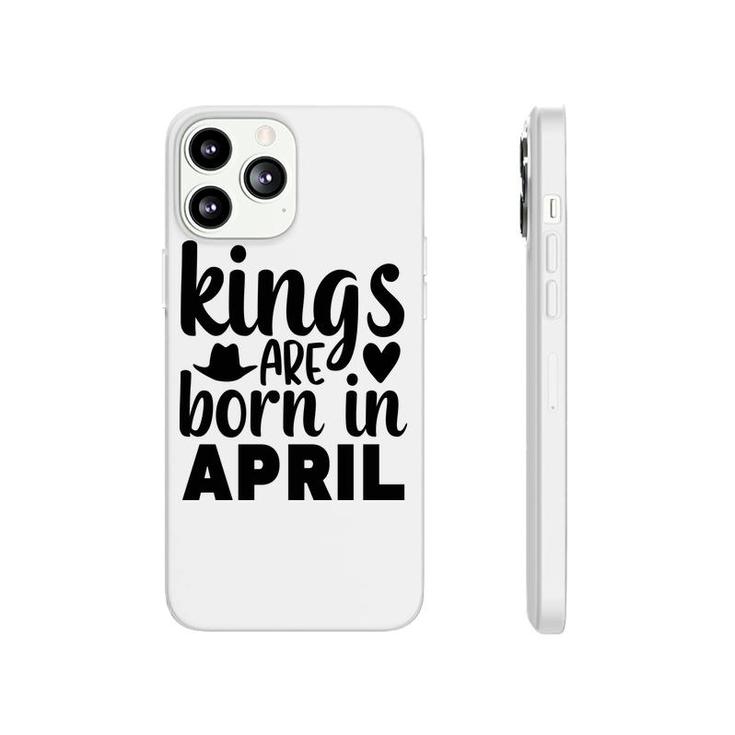 April Man Kings Are Born In April Birthday Phonecase iPhone