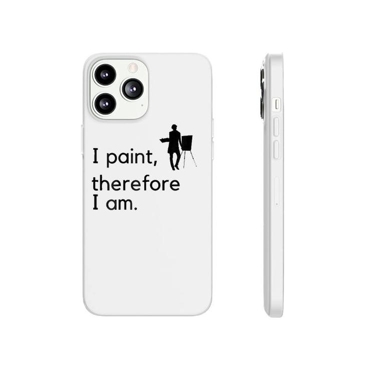 Artist I Paint, Therefore I Am Phonecase iPhone