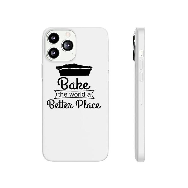 Baker Funny Gift Bake The World A Better Place Phonecase iPhone