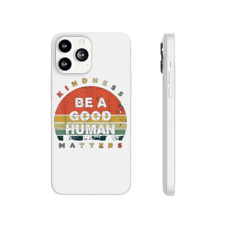 Be A Good Human Kindness Matters Phonecase iPhone