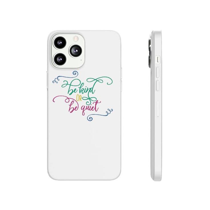 Be Kind Or Be Quiet Motivational Phonecase iPhone
