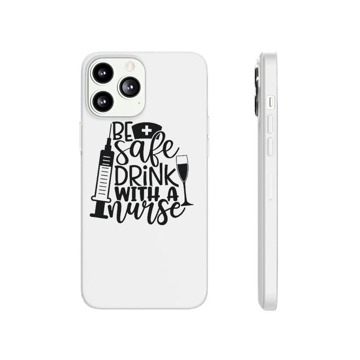 Be Safe Drink With A Nurse Phonecase iPhone