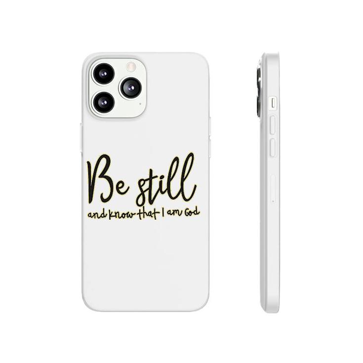 Be Still And Know That I Am God Phonecase iPhone