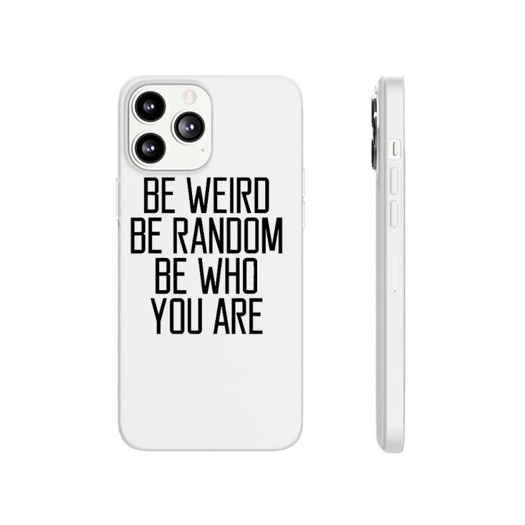 Be Weird Be Random Be Who You Are Meaning Phonecase iPhone