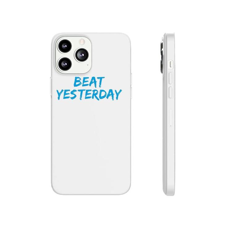 Beat Yesterday - Inspirational Gym Workout Motivating Phonecase iPhone