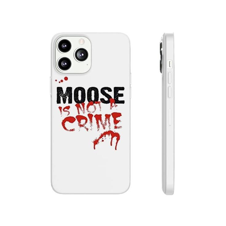 Being A Moose Is Not A Crime Phonecase iPhone