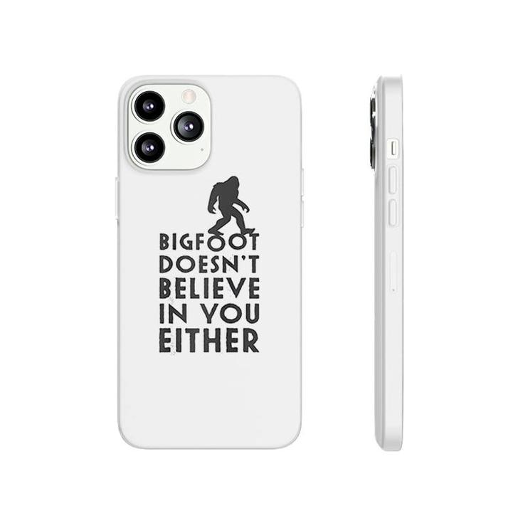 Bigfoot Does Not Believe In You Either Phonecase iPhone