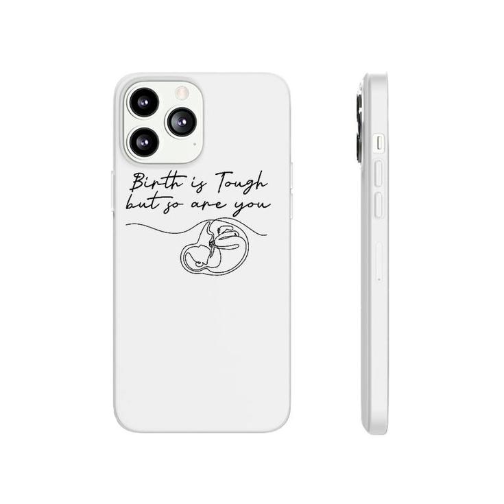 Birth Is Tough But So Are You Motivation Doula Midwife Phonecase iPhone
