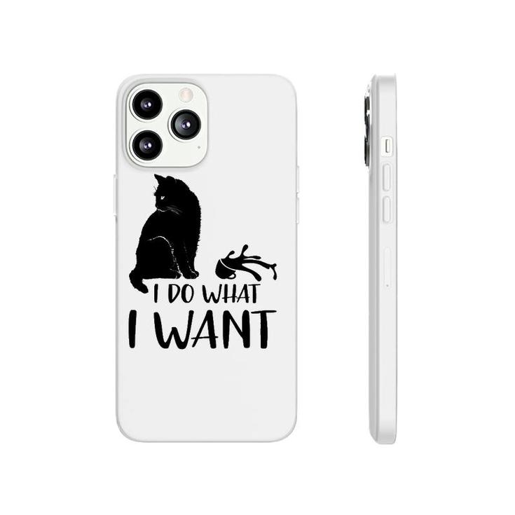 Black Cat Funny I Do What I Want Meowy Cat Lovers Phonecase iPhone