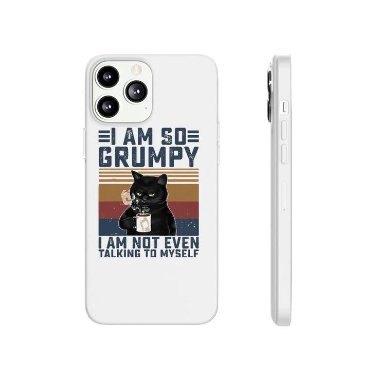 Black Cat I Am So Grumpy I Am Not Even Talking To Myself Phonecase iPhone