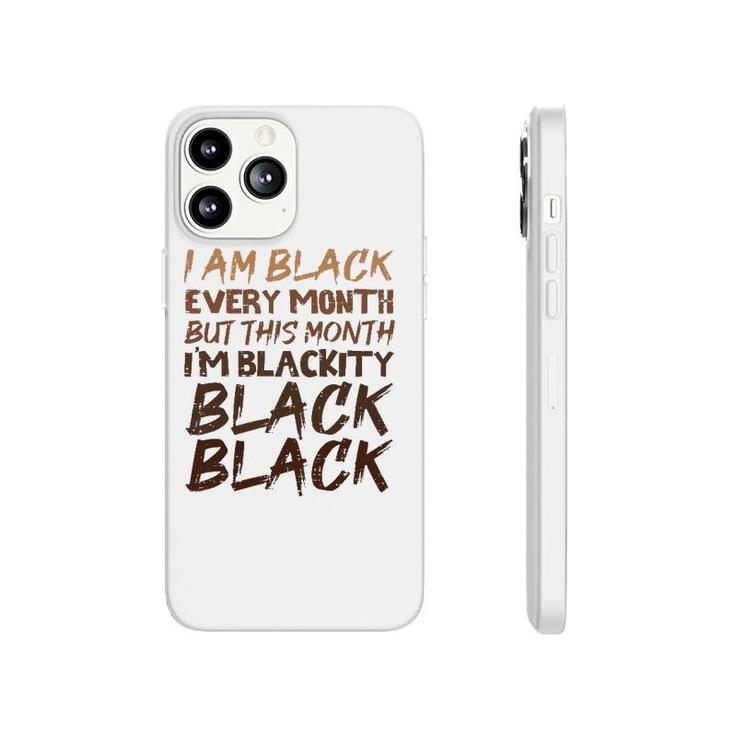 Blackity Black Every Month Black History Proud African  Phonecase iPhone