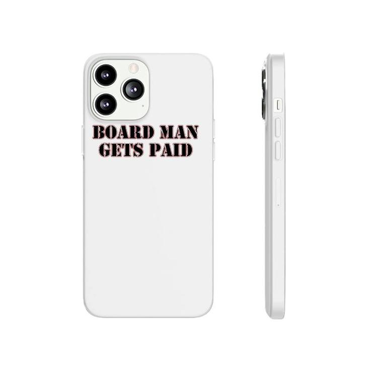 Board Man Gets Paid Sports Motivation Phonecase iPhone