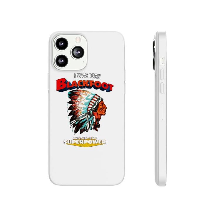 Born Blackfoot That's My Super Power Native American Indian Phonecase iPhone