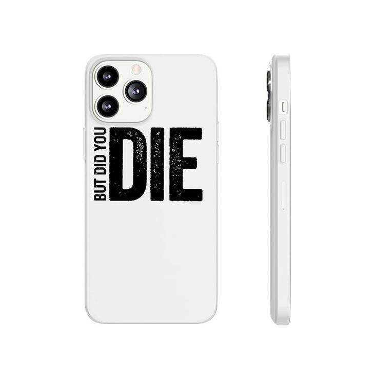 But Did You Die Funny Motivational Sarcastic Gym Workout  Phonecase iPhone