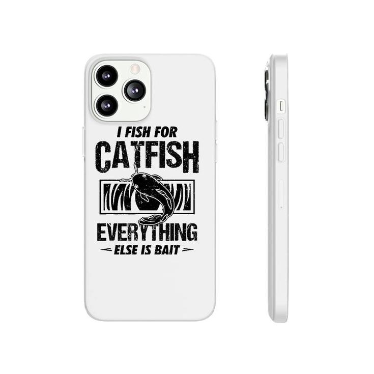 Catfish Fishing I Fish For Catfish Everything Else Is Bait Phonecase iPhone