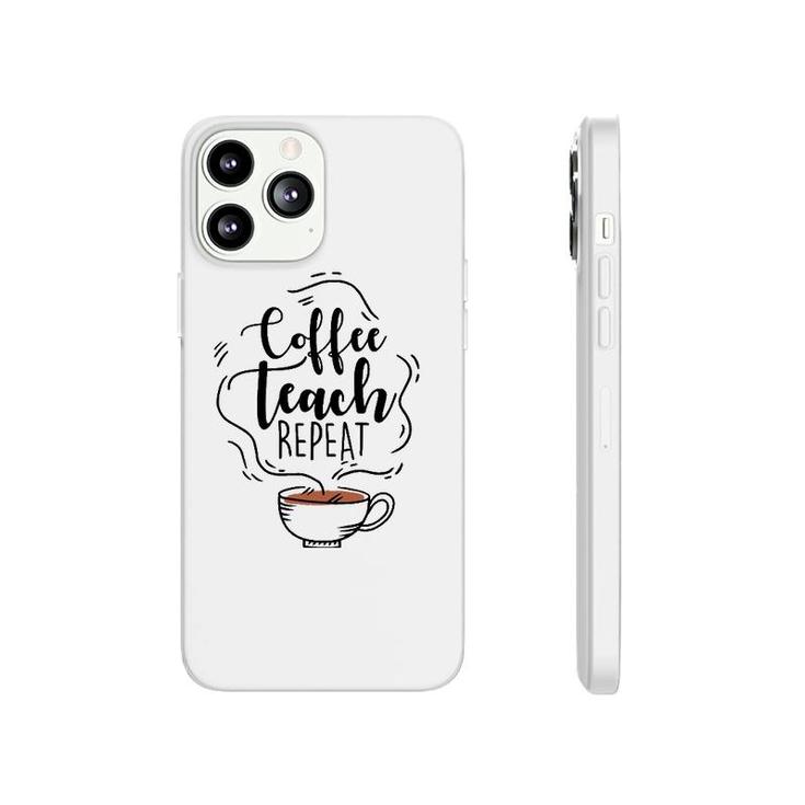 Coffee Teach Repeat Gift For Teacher Appreciation Day Phonecase iPhone