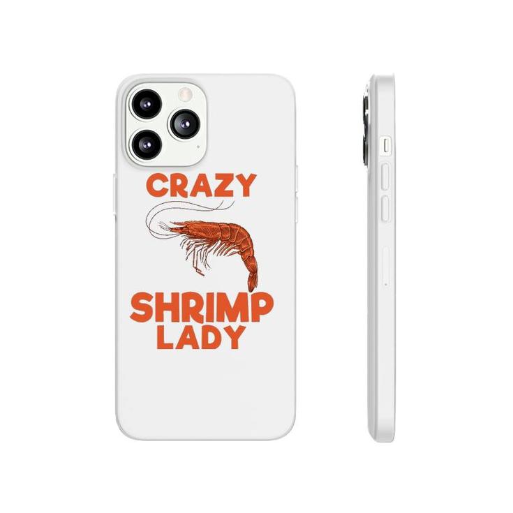 Crazy Shrimp Lady Funny Seafood Animal Lover Men Women Gift Phonecase iPhone