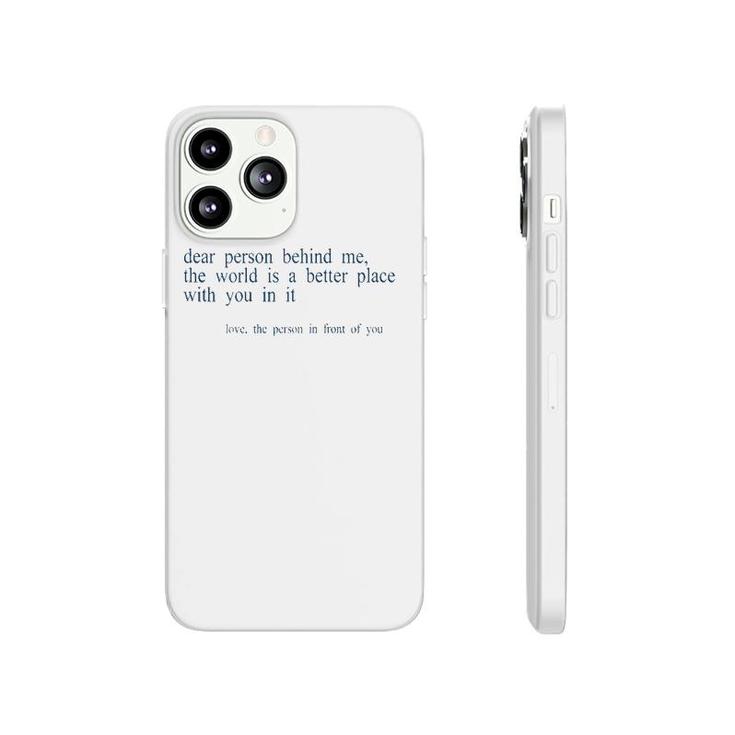 Dear Person Behind Me The World Is A Better Place With You B Phonecase iPhone