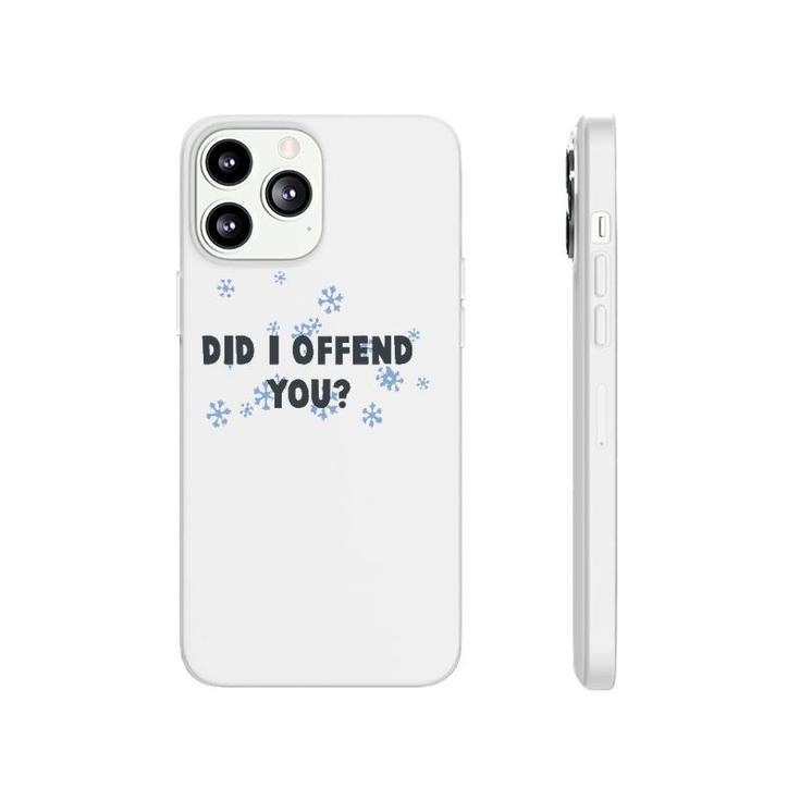 Did I Offend You Snowflake Phonecase iPhone