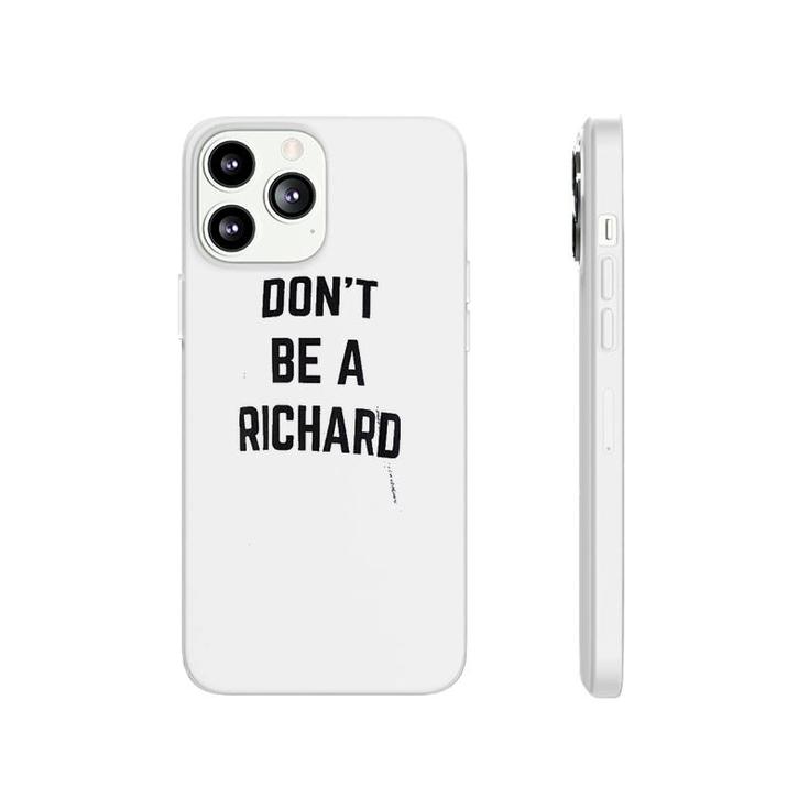 Dont Be A Richard Phonecase iPhone