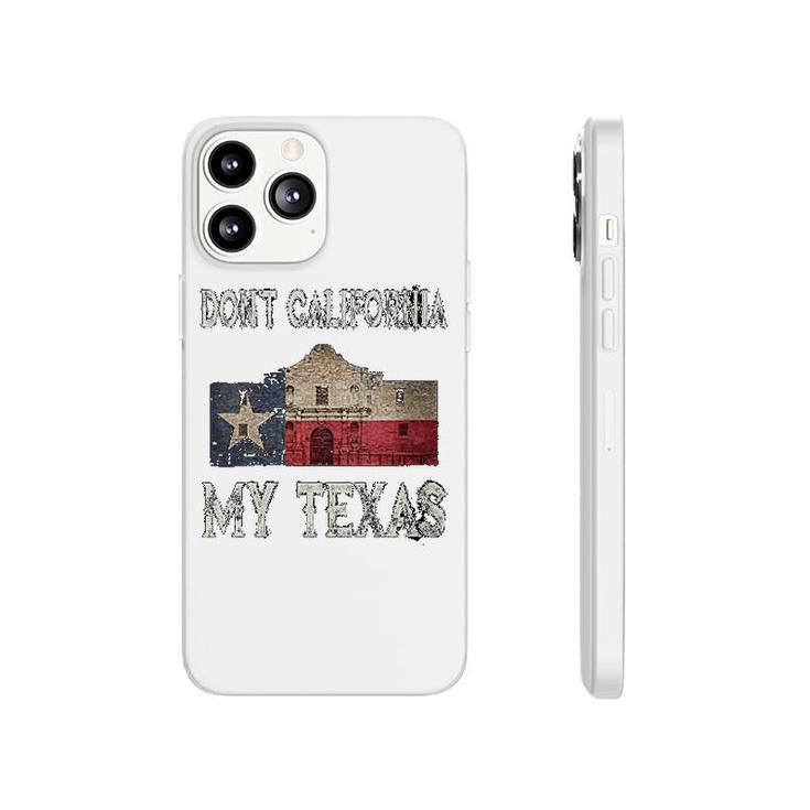Don't California My Texas Phonecase iPhone