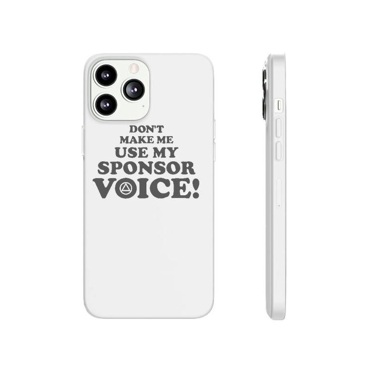Don't Make Me Use My Sponsor Voice 2 - Funny Aa Phonecase iPhone