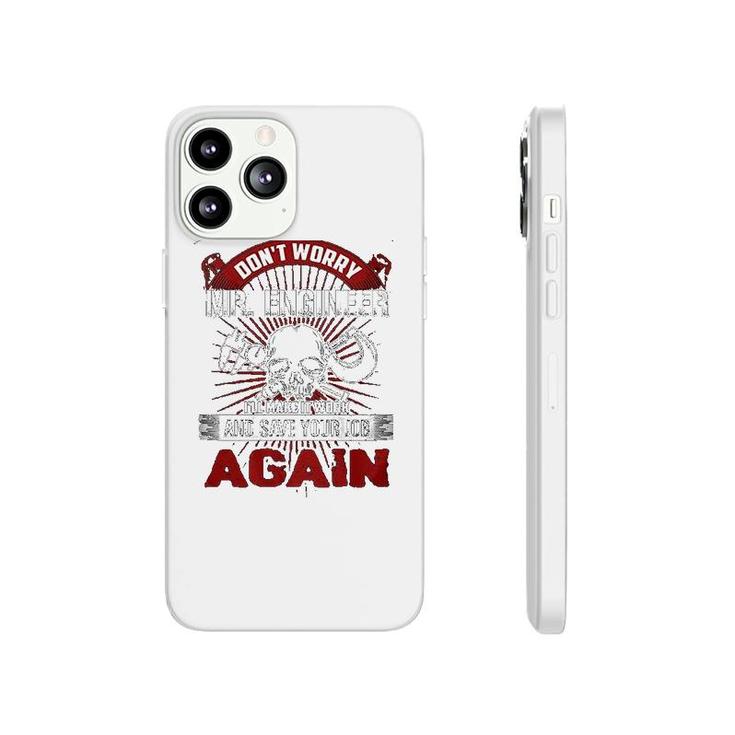 Dont Worry Mr Engineer Machinist Phonecase iPhone