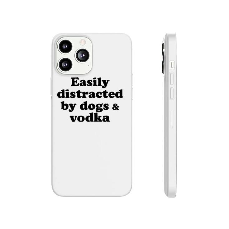 Easily Distracted By Dogs And Vodka  Phonecase iPhone