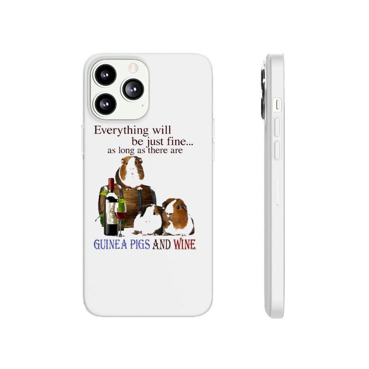 Everything Will Be Just Fine As Long As There Are Guinea Pigs And Wine Phonecase iPhone