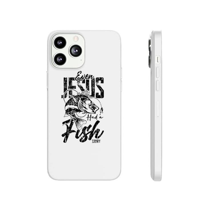 Fishing Gifts Jesus Has A Funny Story About Fish Phonecase iPhone