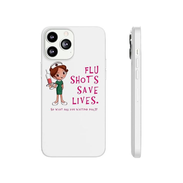 Flu Shots Save Lives Nurse Phonecase iPhone