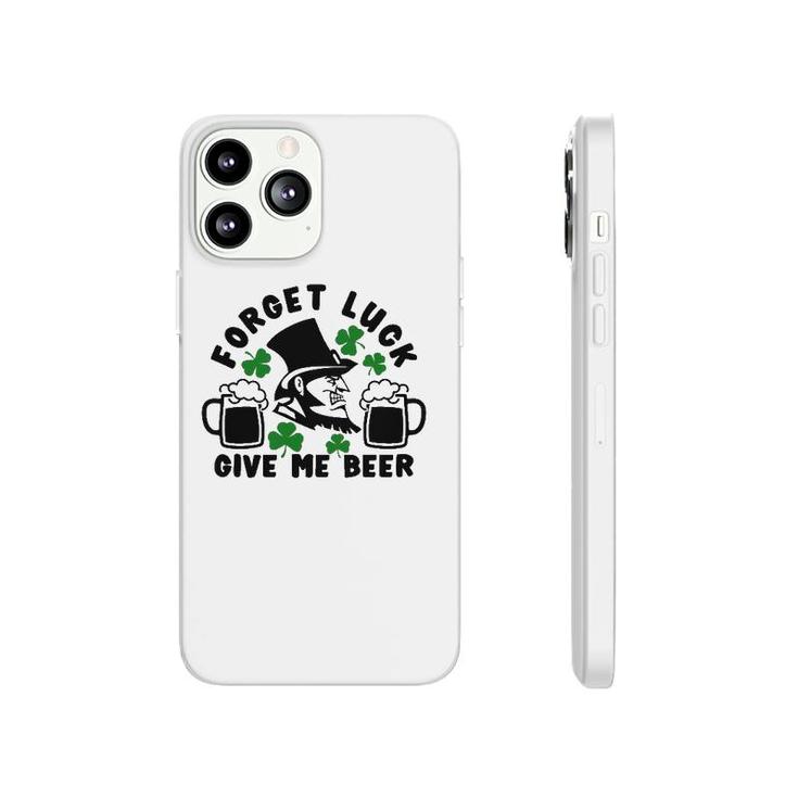 Forget Luck Give Me Beer1 Gift Phonecase iPhone