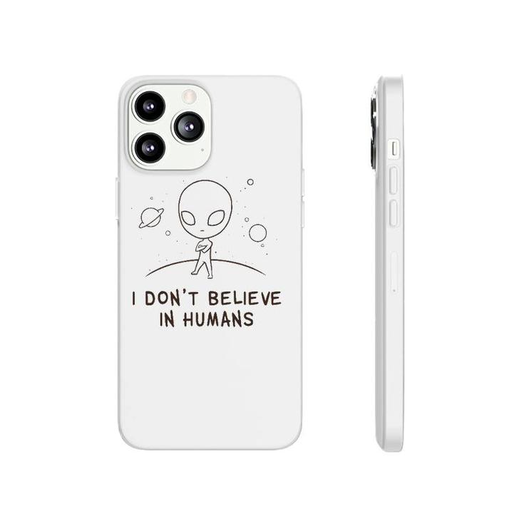 Funny Alien Ufo I Don't Believe In Humans Cosmic Space Phonecase iPhone