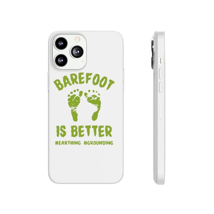 Funny Barefoot Is Better Earthing Grounding Phonecase iPhone