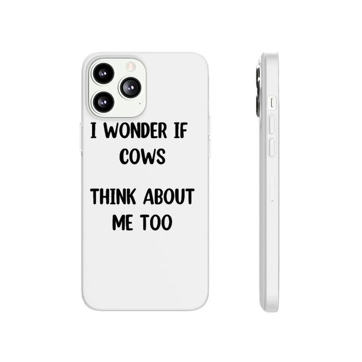 Funny Cow Gift I Wonder If Cows Think About Me Too ,Cow Lover Phonecase iPhone