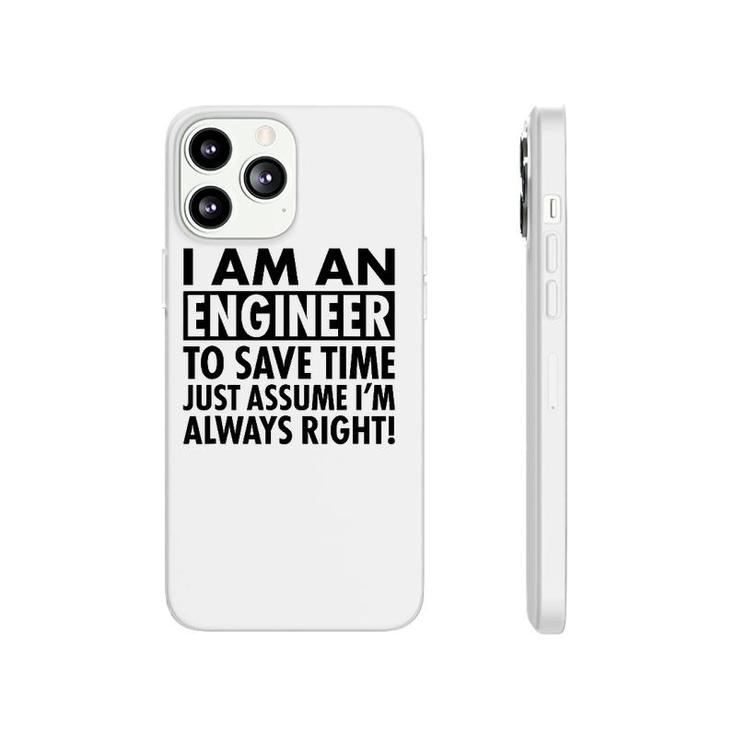 Funny Engineer Gift Idea Just Assume I'm Always Right Phonecase iPhone