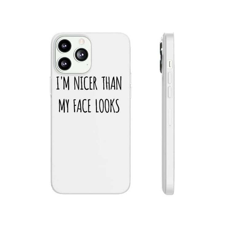 Funny Gift Humorous I'm Nicer Than My Face Looks  Phonecase iPhone