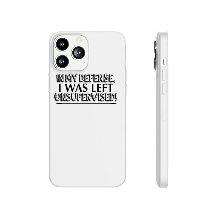 Funny Gift - In My Defense I Was Left Unsupervised Phonecase iPhone