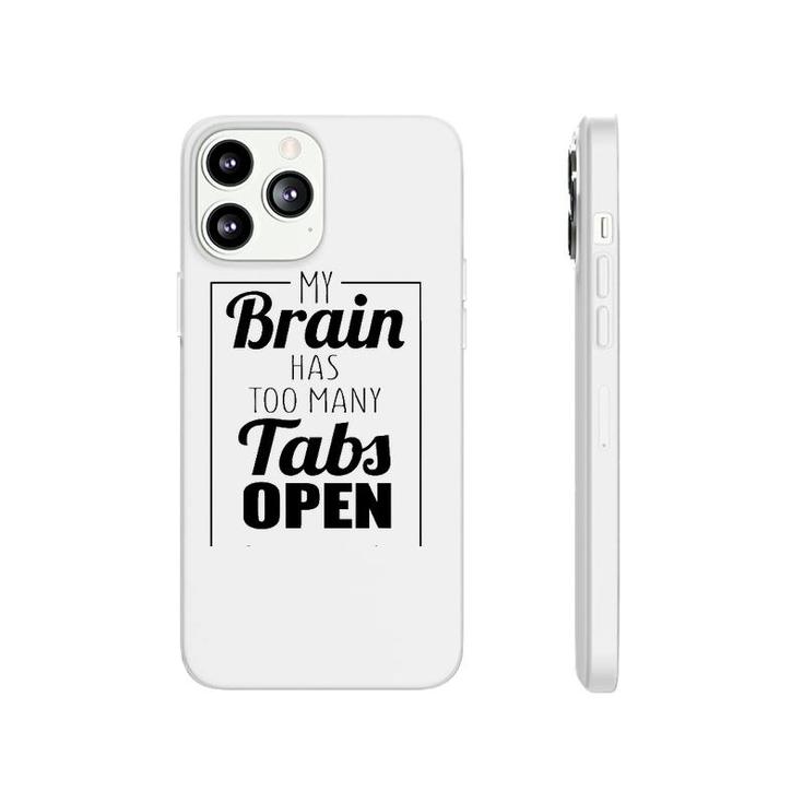 Funny Gift - My Brain Has Too Many Tabs Open Phonecase iPhone