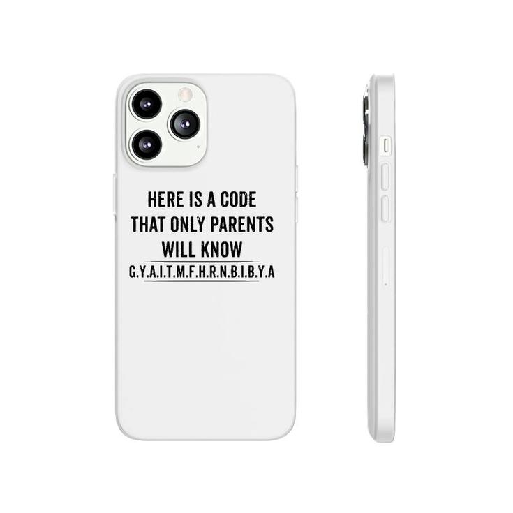 Funny Here Is A Code That Only Parents Will Know Gyaitmfhrnbibya Phonecase iPhone