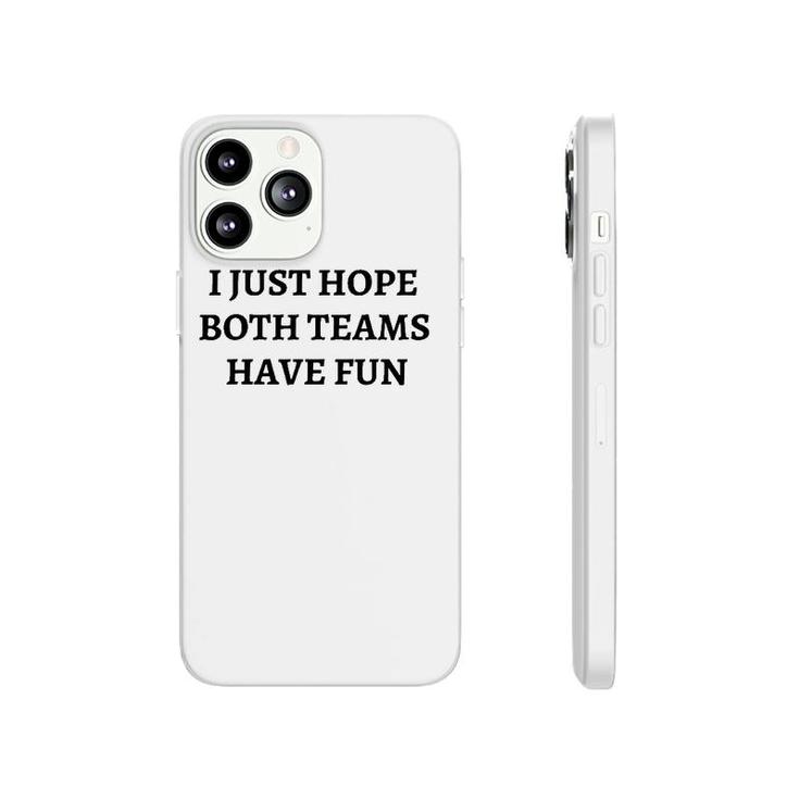 Funny I Just Hope Both Teams Have Fun S For Men Gift Phonecase iPhone